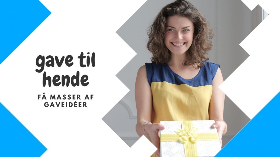 Gave til hende – få masser af gaveidéer