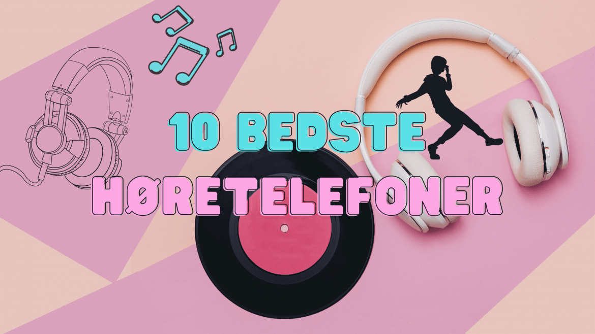 De 10 bedste høretelefoner til enhver lytteoplevelse i 2022