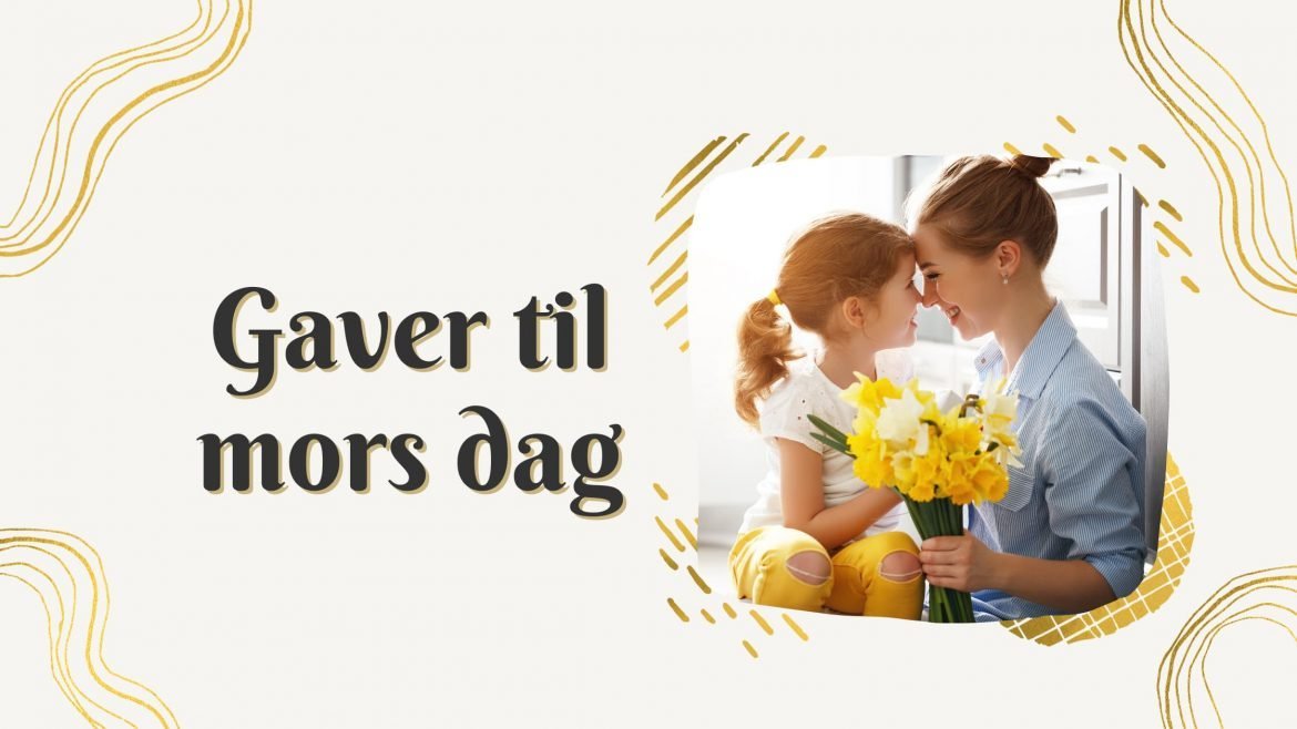 10 unikke og tankevækkende gaver til mors dag 2022