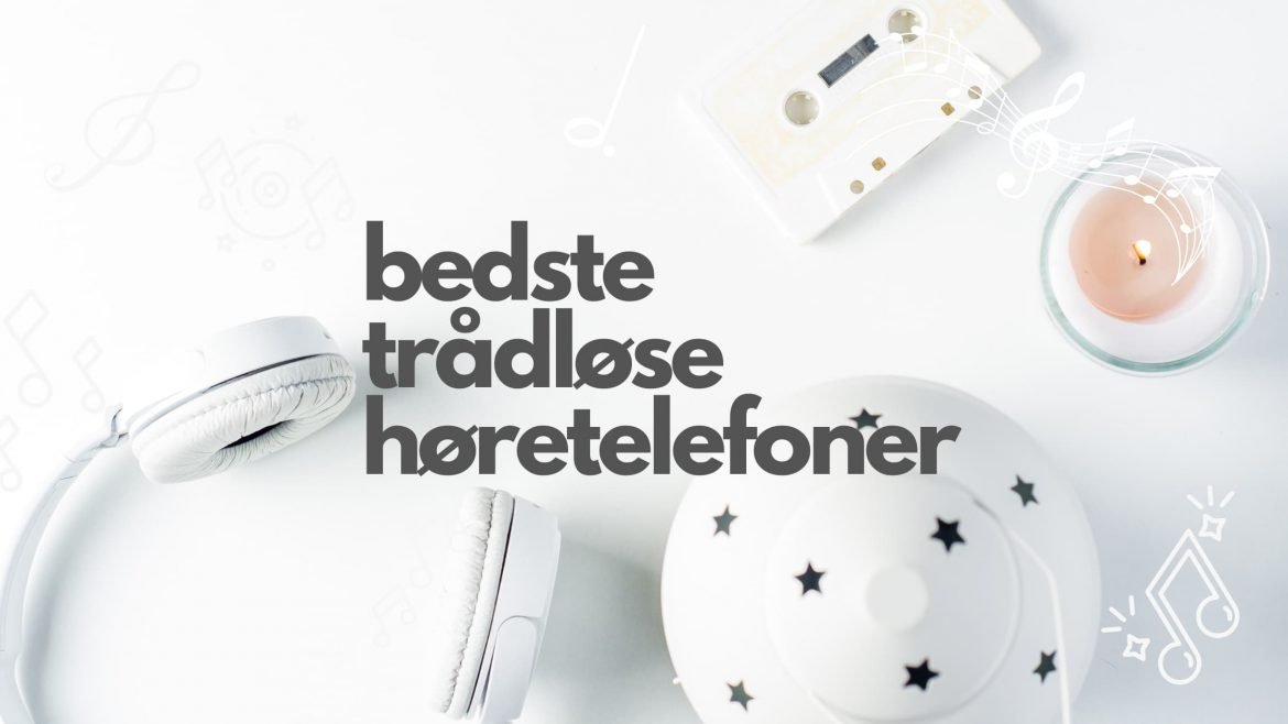 Top 10 bedste trådløse høretelefoner til 2022