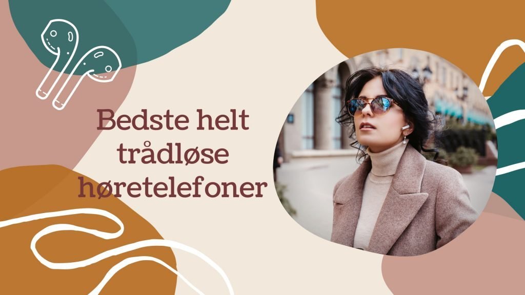 De bedste helt trådløse høretelefoner