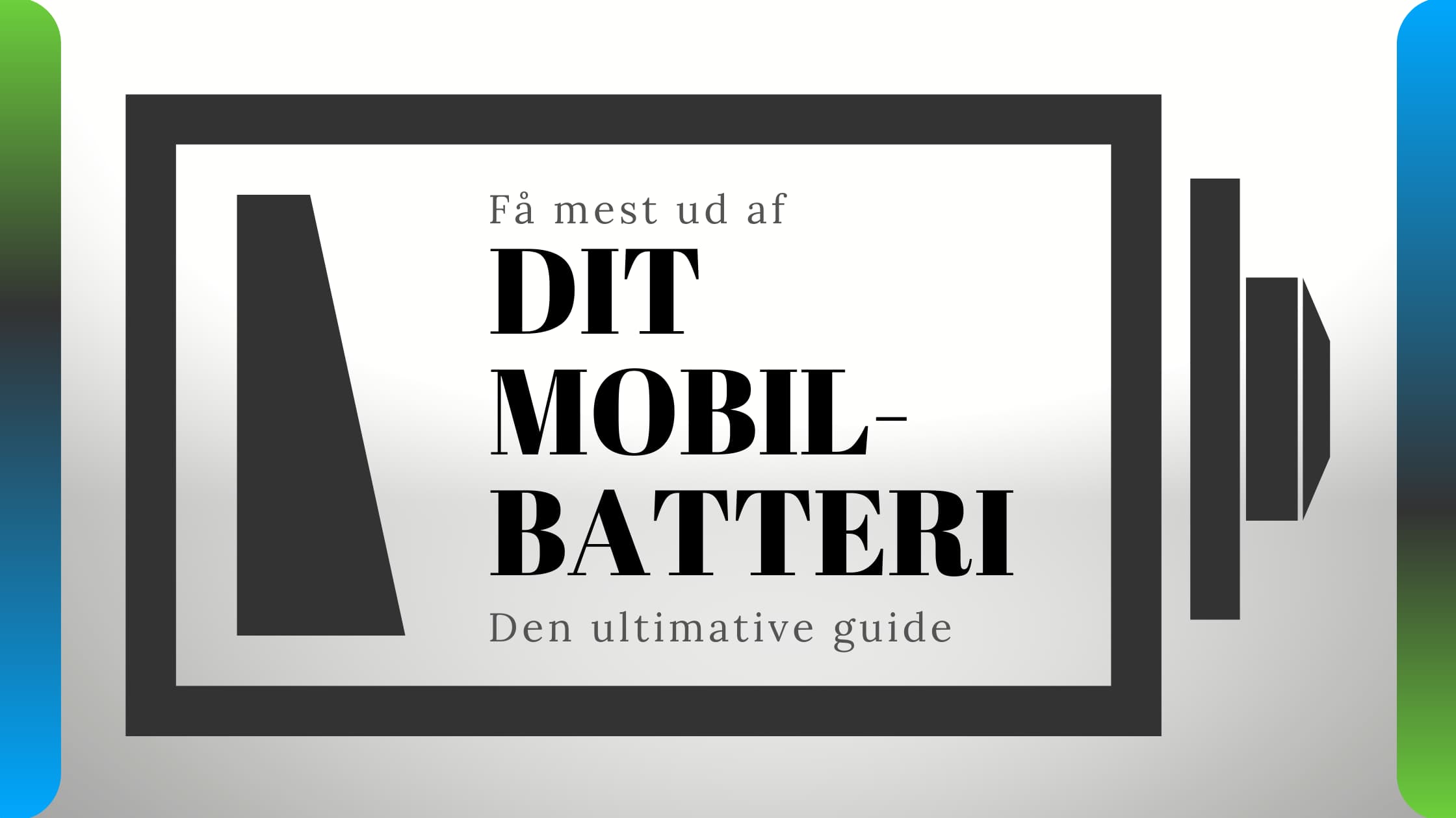 Tolk Picket Gammeldags Sådan får du mest ud af dit smartphone- eller iPhone batteri (Den  ultimative guide)